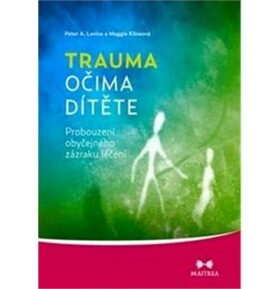 Trauma očima dítěte: Probouzení obyčejného zázraku léčení