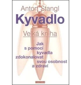 Kyvadlo Velká kniha: Jak s pomocí kyvadla zdokonalovat svou osobnost a zdraví