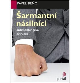 Šarmantní násilníci: antimobbingová příručka