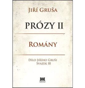 Prózy II Romány: Dílo Jiřího Gruši, svazek III