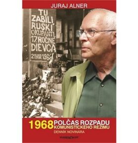 1968 Polčas rozpadu: Komunistického režimu Denník novinára