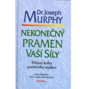 Nekonečný pramen vaší síly: Klíčová kniha pozitiv. myšlení