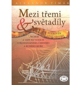 Mezi třemi světadíly I.díl Starověk a raný středověk: Obchod a lidé na vlnách Středozemního, Černého