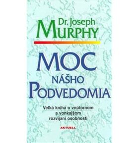 Moc nášho podvedomia: Veľká kniha o vnútornom a vonkajšom rozvíjaní osobnosti