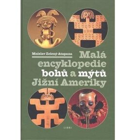 Malá encyklopedie bohů a mýtů Jižní Ameriky