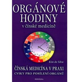 Orgánové hodiny v čínské medicíně: Čínská medicína v praxi. Cviky pro posílení orgánů.