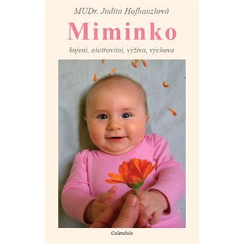Miminko: kojení, ošetřování, výživa, výchova