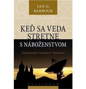 Keď sa veda stretne s náboženstvom: Nepriatelia? Cudzinci? Partneri?