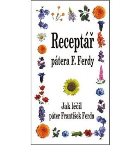 Receptář pátera F. Ferdy: Jak léčil páter František Ferda