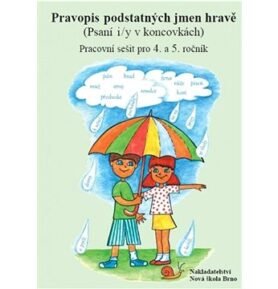 Pravopis podstatných jmen hravě Pracovní sešit pro 4. a 5. ročník: (Psaní i/y v koncovkách)