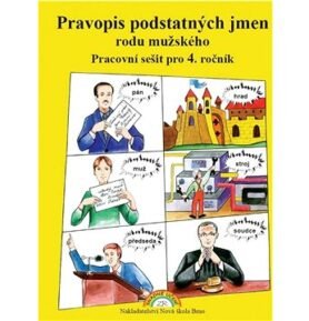 Pravopis podstatných jmen rodu mužského Pracovní sešit pro 4. ročník