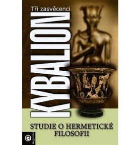 Kybalion: Studie o hermetické filosofii starého Egypta a Řecka