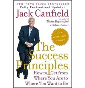 The Success Principles(TM) - 10th Anniversary Edition: How to Get from Where You Are to Where You Wa