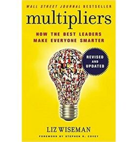 Multipliers: How the Best Leaders Make Everyone Smarter