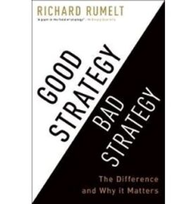 Good Strategy Bad Strategy: The Difference and Why it Matters
