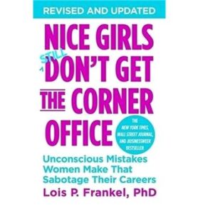 Nice Girls Don't Get the Corner Office: Unconscious Mistakes Women Make That Sabotage Their Careers