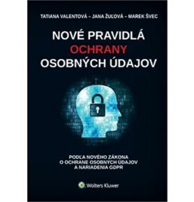 Nové pravidlá ochrany osobných údajov: podľa zákona o ochrane osobných údajov a nariadenia GDPR