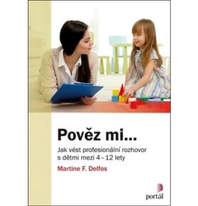 Pověz mi...: Jak vést profesionální rozhovor s dětmi mezi 4-12 lety