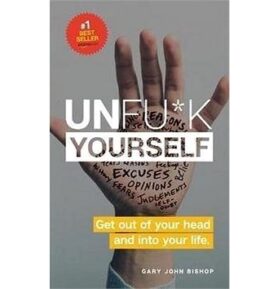 Unfu*k Yourself: Get out of your head and into your life