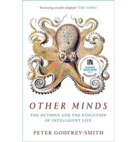 Other Minds: The Octopus And The Evolution Of Intelligent Life