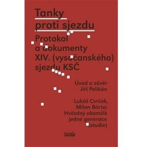 Tanky proti sjezdu: Protokol a dokumenty XIV. (vysočanského) sjezdu KSČ