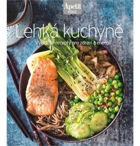 Lehká kuchyně: Vyladěné recepty pro zdraví a energii