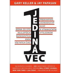 Jediná vec: Prekvapivo jednoduchý kľúč k výnimočným výsledkom