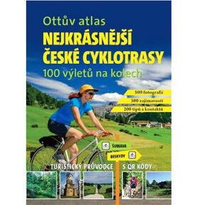Ottův atlas Nejkrásnější české cyklotrasy: 100 výletů na kolech