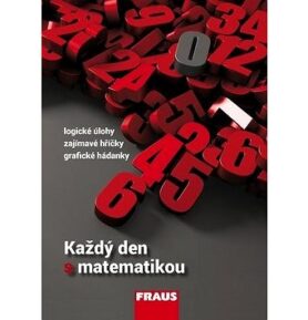 Každý den s matematikou: Logické úlohy, zajímavé hříčky, grafické hádanky