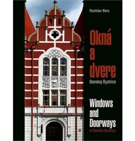 Okná a dvere Banskej Bystrice: Windows and Doorways of Banská Bystrica