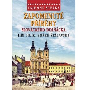 Tajemné stezky Zapomenuté příběhy slováckého Dolňácka