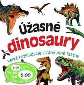 Úžasné dinosaury: veľké rozkladacie strany plné faktov