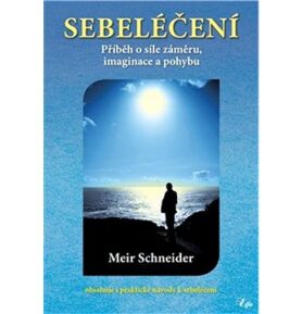 Sebeléčení: Příběh o síle záměru, imaginace a pohybu