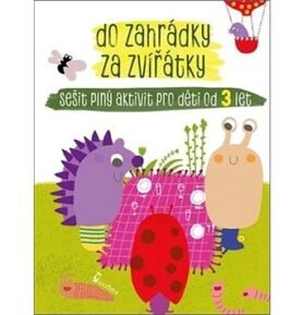 Do zahrádky za zvířátky: Sešit plný aktivit pro děti od 3 let