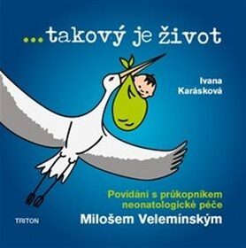 ... takový je život: Povídání s průkopníkem neonatologické péče Milošem Velemínským