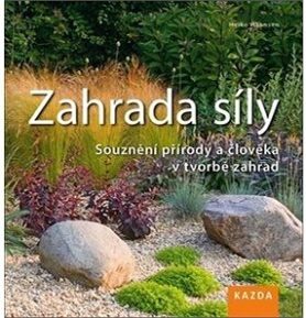 Zahrada síly: Souznění přírody a člověka v tvorbě zahrad