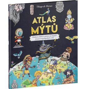 Atlas mýtů: Hrdinové, bohové a příšery na mapách dvanácti mytologických světů