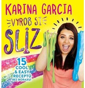 Karina Garcia Vyrob si sliz: 15 cool & easy receptů bez boraxu!