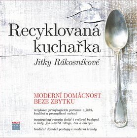 Recyklovaná kuchařka Jitky Rákosníkové: Moderní domácnost beze zbytku