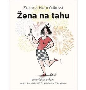 Žena na tahu: Odpovědi na otázky o smyslu mateřství, vesmíru a tak vůbec