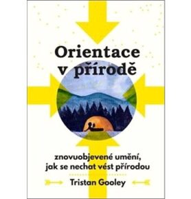 Orientace v přírodě: Znovuobjevené umění, jak se nechat vést přírodou