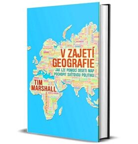 V zajetí geografie: Jak lze pomocí deseti map pochopit světovou politiku