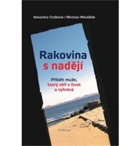 Rakovina s nadějí: Příběh muže, který věří v život a vyhrává