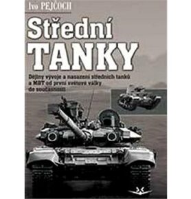 Střední tanky I. díl: Dějiny vývoje a nasazení středních tanků a MBT od první světové války do souča
