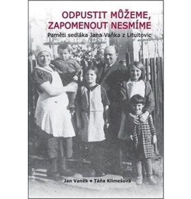 Odpustit můžeme, zapomenout nesmíme: Pamětí sedláka Jana Vaňka z Litultovic