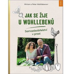 Jak se žije u Wohllebenů: Samozásobitelství v praxi
