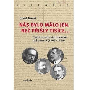 Nás bylo málo jen, než přišly tisíce...: Česká strana státoprávně pokroková (1908-1918)