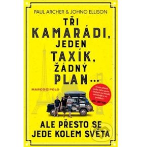 Tři kamarádi, jeden taxík, žádný plán...: ale přesto se jede kolem světa
