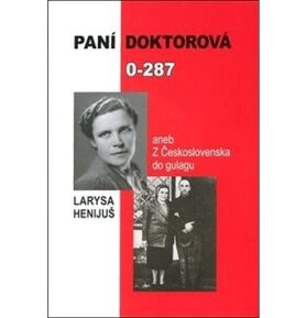 Paní doktorová 0-287: aneb z Československa do gulagu
