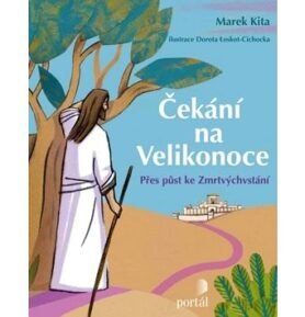 Čekání na Velikonoce: Přes půst ke Zmrtvýchvstání